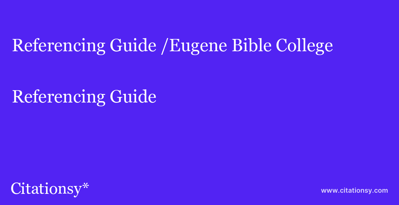 Referencing Guide: /Eugene Bible College